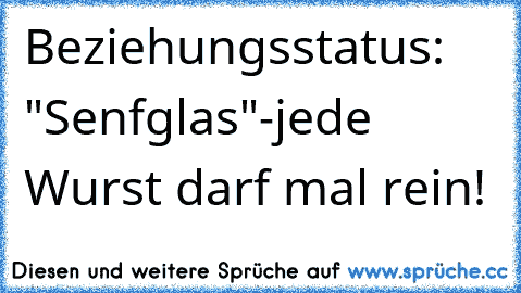 Beziehungsstatus: "Senfglas"-jede Wurst darf mal rein!