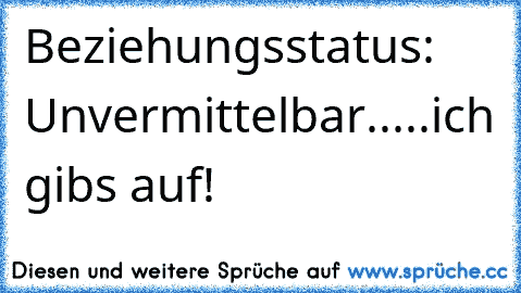 Beziehungsstatus: Unvermittelbar.....ich gib´s auf!