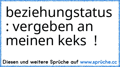 beziehungstatus : vergeben an meinen keks ♥ !