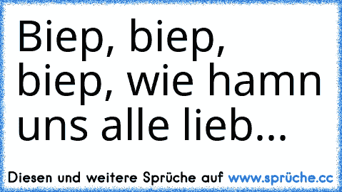 Biep, biep, biep, wie hamn uns alle lieb... ♥