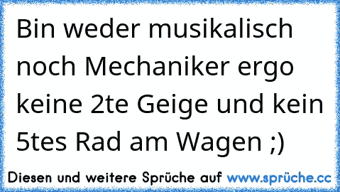 Bin weder musikalisch noch Mechaniker ergo keine 2te Geige und kein 5tes Rad am Wagen ;)