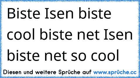 Biste Isen biste cool biste net Isen biste net so cool