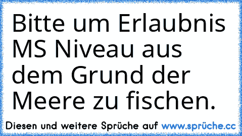 Bitte um Erlaubnis MS Niveau aus dem Grund der Meere zu fischen.