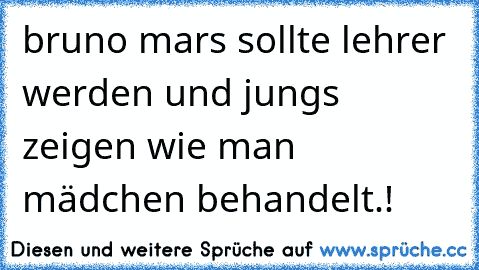 bruno mars sollte lehrer werden und jungs zeigen wie man mädchen behandelt.!