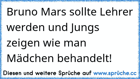 Bruno Mars sollte Lehrer werden und Jungs zeigen wie man Mädchen behandelt!