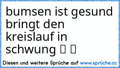 bumsen ist gesund bringt den kreislauf in schwung ツ ツ ☆