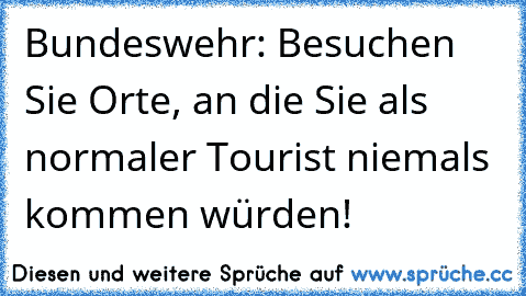 Bundeswehr: Besuchen Sie Orte, an die Sie als normaler Tourist niemals kommen würden!