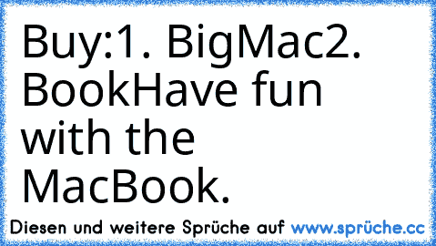 Buy:
1. BigMac
2. Book
Have fun with the MacBook.