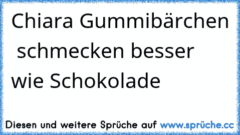 Chiara Gummibärchen  schmecken besser wie Schokolade