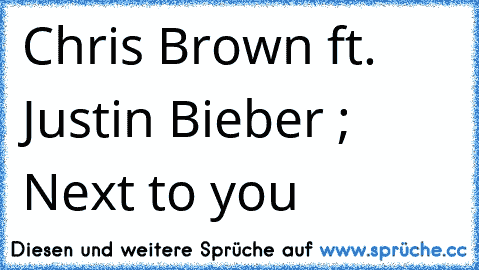 Chris Brown ft. Justin Bieber ; Next to you ♥