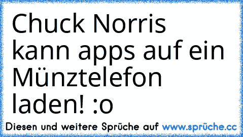 Chuck Norris kann apps auf ein Münztelefon laden! :o