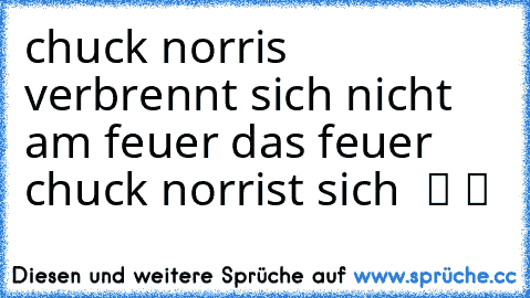 chuck norris verbrennt sich nicht am feuer das feuer chuck norrist sich  ツ ツ ☆ ☆