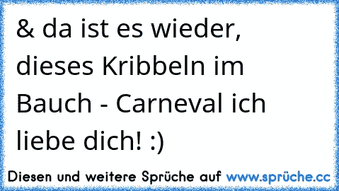 & da ist es wieder, dieses Kribbeln im Bauch - Carneval ich liebe dich! :)