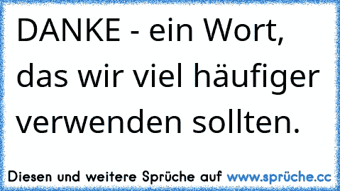 DANKE - ein Wort, das wir viel häufiger verwenden sollten.