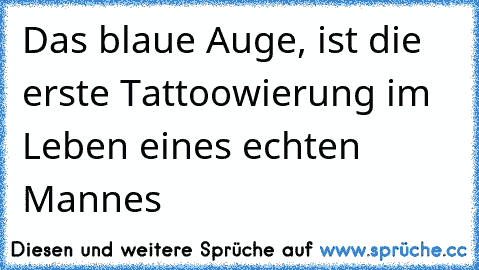 Das blaue Auge, ist die erste Tattoowierung im Leben eines echten Mannes