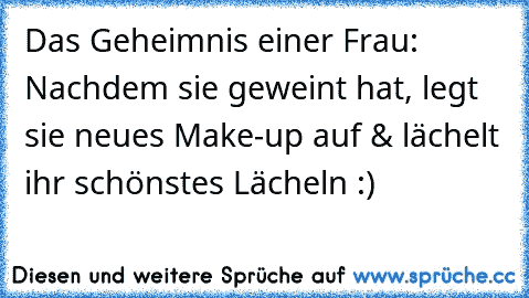 Das Geheimnis einer Frau: Nachdem sie geweint hat, legt sie neues Make-up auf & lächelt ihr schönstes Lächeln :)