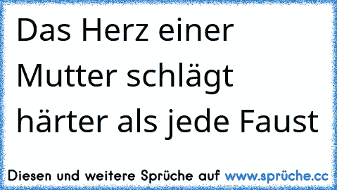 Das Herz einer Mutter schlägt härter als jede Faust ♥