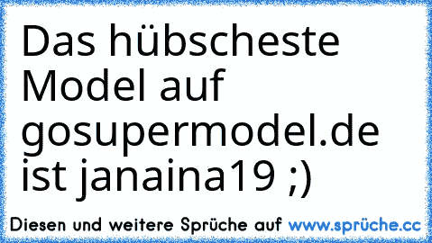 Das hübscheste Model auf gosupermodel.de ist janaina19 ;)