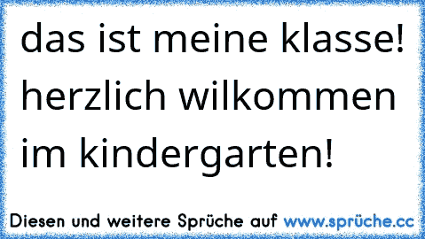 das ist meine klasse! herzlich wilkommen im kindergarten!