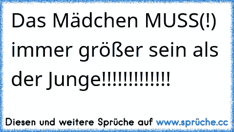 Das Mädchen MUSS(!) immer größer sein als der Junge!!!!!!!!!!!!!