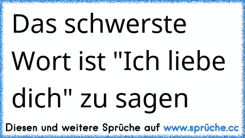 Das schwerste Wort ist "Ich liebe dich" zu sagen