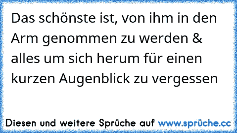 Das schönste ist, von ihm in den Arm genommen zu werden & alles um sich herum für einen kurzen Augenblick zu vergessen♥