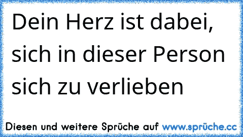 Dein Herz ist dabei, sich in dieser Person sich zu verlieben