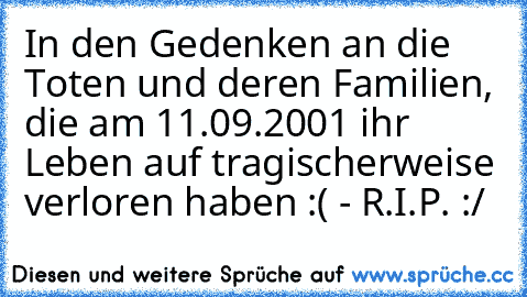 In den Gedenken an die Toten und deren Familien, die am 11.09.2001 ihr Leben auf tragischerweise verloren haben :( - R.I.P. :/