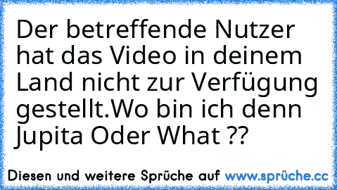 Der betreffende Nutzer hat das Video in deinem Land nicht zur Verfügung gestellt.
Wo bin ich denn Jupita Oder What ??