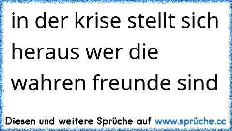 in der krise stellt sich heraus wer die wahren freunde sind