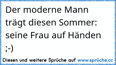 Der moderne Mann trägt diesen Sommer: seine Frau auf Händen ;-)