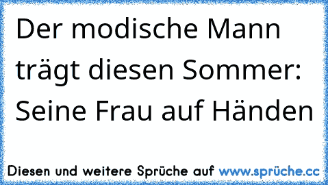 Der modische Mann trägt diesen Sommer: Seine Frau auf Händen ღ