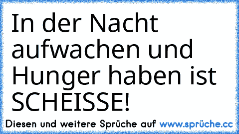 In der Nacht aufwachen und Hunger haben ist SCHEISSE!