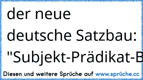 der neue deutsche Satzbau: ‎"Subjekt-Prädikat-Beleidigung-Alter!"