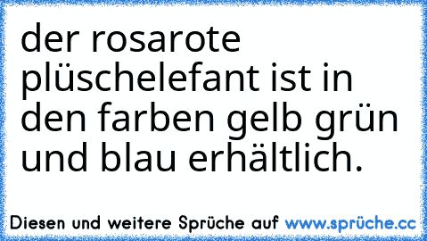 der rosarote plüschelefant ist in den farben gelb grün und blau erhältlich.