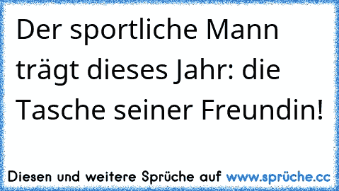 Der sportliche Mann trägt dieses Jahr: die Tasche seiner Freundin!