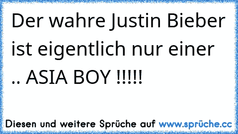 Der wahre Justin Bieber ist eigentlich nur einer ….. ASIA BOY !!!!!