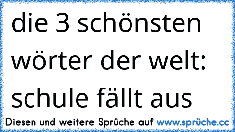 die 3 schönsten wörter der welt: schule fällt aus ♥