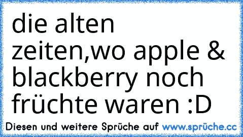 die alten zeiten,wo apple & blackberry noch früchte waren :D