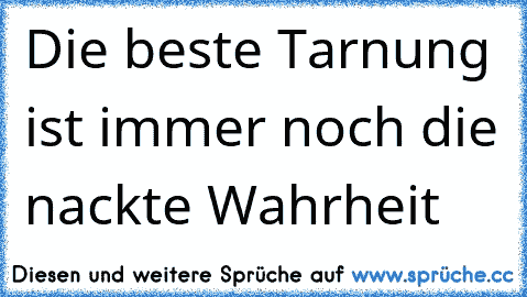 Die beste Tarnung ist immer noch die nackte Wahrheit