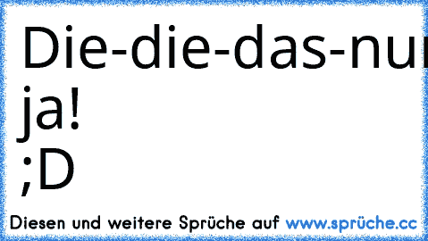 Die-die-das-nur-zur-hälfte-lesen-weil-zu-viele-striche-sind-und-sich-dann-denken-so-ne-scheiße-like-ich-doch-nich-!
Ohh ja! ;D