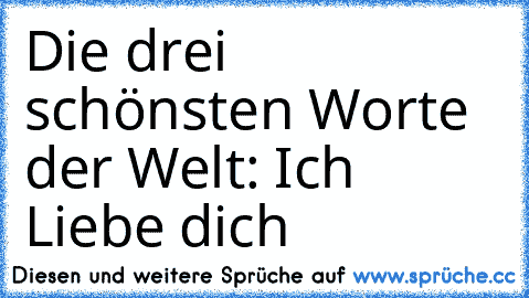 Die drei schönsten Worte der Welt: Ich Liebe dich ♥