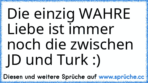 Die einzig WAHRE Liebe ist immer noch die zwischen JD und Turk :) ♥