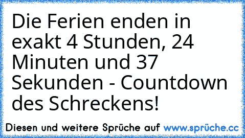 Die Ferien enden in exakt 4 Stunden, 24 Minuten und 37 Sekunden - Countdown des Schreckens!