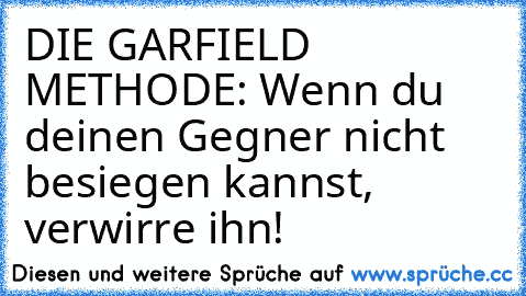 DIE GARFIELD METHODE: Wenn du deinen Gegner nicht besiegen kannst, verwirre ihn!