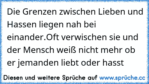 Die Grenzen Zwischen Lieben Und Hassen Liegen Nah Bei