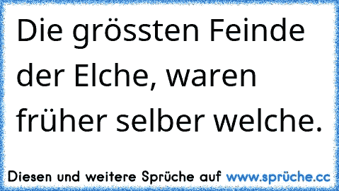 Die grössten Feinde der Elche, waren früher selber welche.