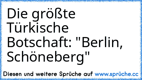 Die größte Türkische Botschaft: "Berlin, Schöneberg"