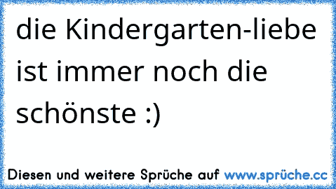 die Kindergarten-liebe ist immer noch die schönste :)