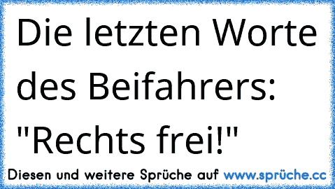 Die letzten Worte des Beifahrers: "Rechts frei!"